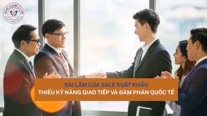 Sai lầm của sale xuất khẩu là thiếu kỹ năng giao tiếp