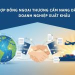 Hợp Đồng Ngoại Thương: Cẩm Nang Dành Cho Doanh Nghiệp Xuất Nhập Khẩu