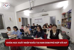 Khóa học xuất nhập khẩu tại Han Exim phù hợp với ai?