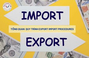 Tổng quan quy trình Export Import Procedures