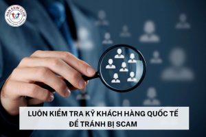 Luôn kiểm tra kỹ khách hàng quốc tế để tránh bị scam