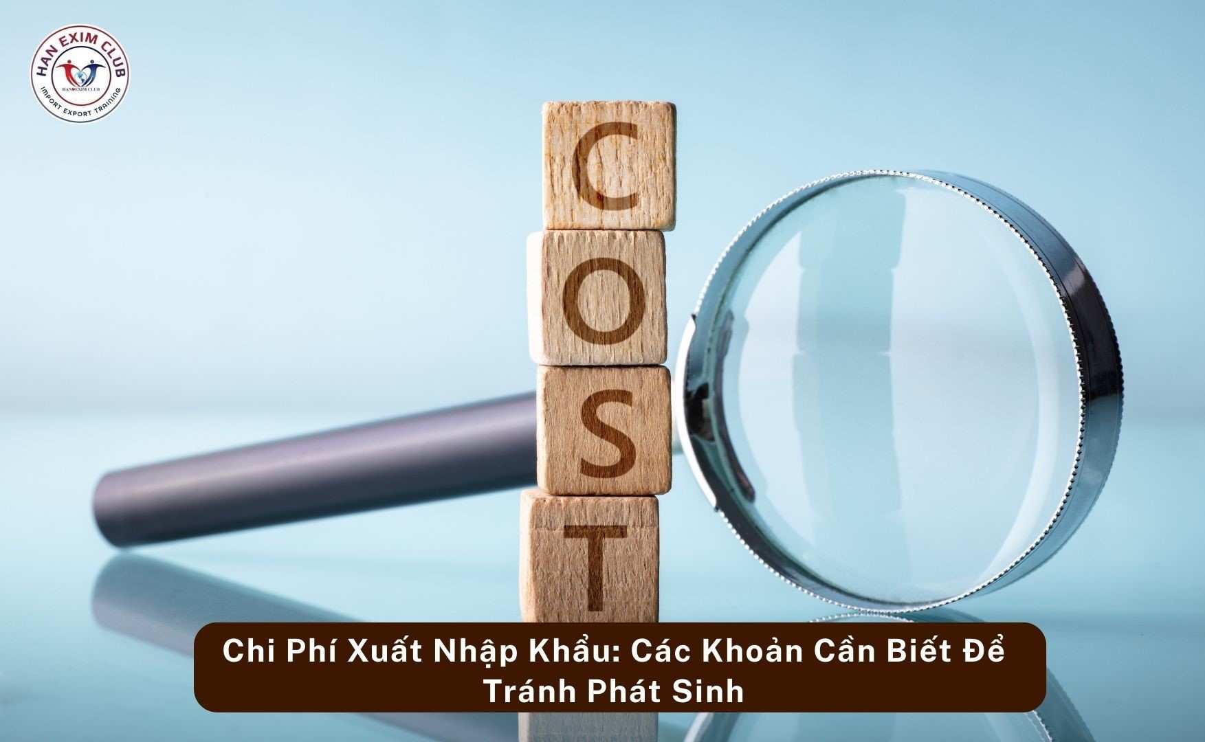 Chi phí xuất nhập khẩu - Các khoản cần biết để tránh phát sinh