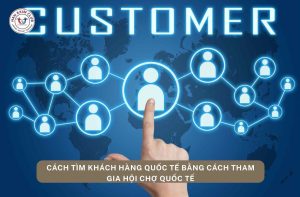 Cách tìm khách hàng xuất khẩu bằng cách tham gia hội chợ quốc tế