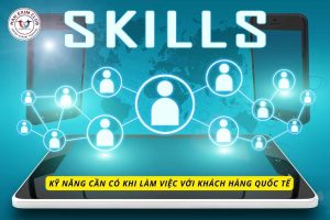 Kỹ năng cần có khi làm việc với khách hàng quốc tế