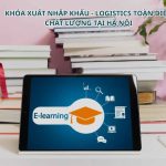 Khóa Xuất Nhập Khẩu – Logistics Toàn Diện E-learning Chất Lượng Tại Hà Nội