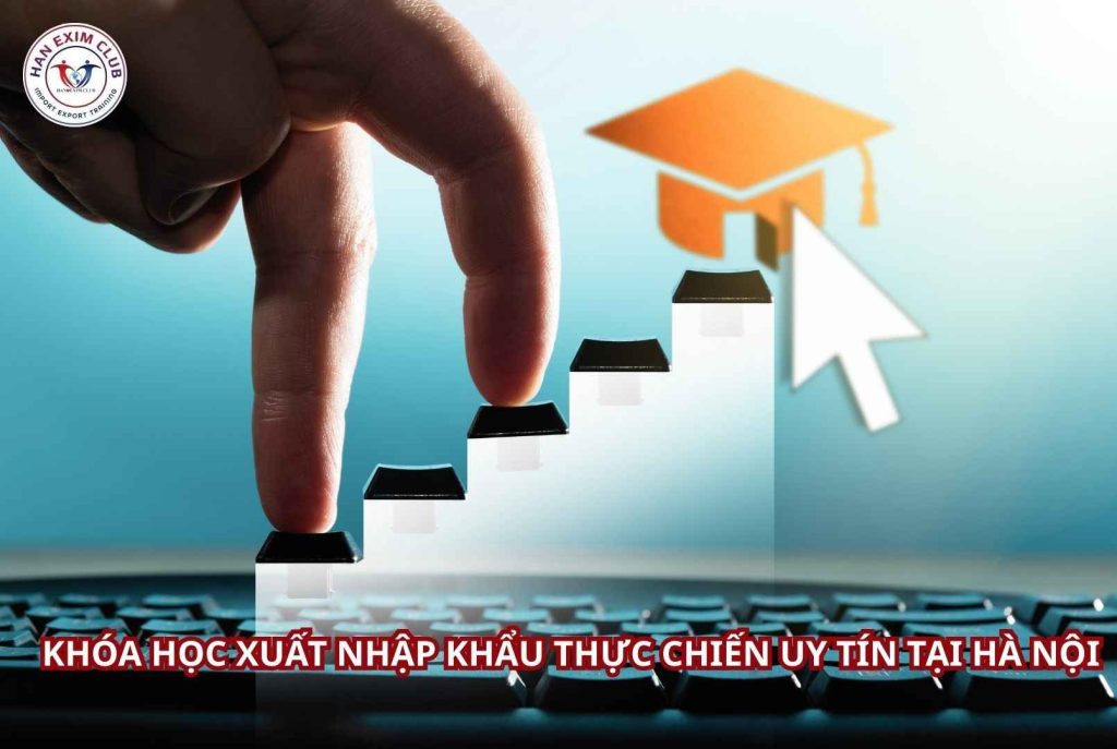Khóa học xuất nhập khẩu thực chiến uy tín tại Hà Nội