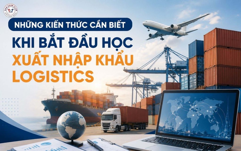 Những kiến thức cần biết khi bắt đầu học xuất nhập khẩu - logistics