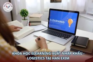 Khóa học elearning xuất nhập khẩu - logistics tại Han Exim