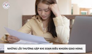 Những lỗi thường gặp khi soạn điều khoản giao hàng