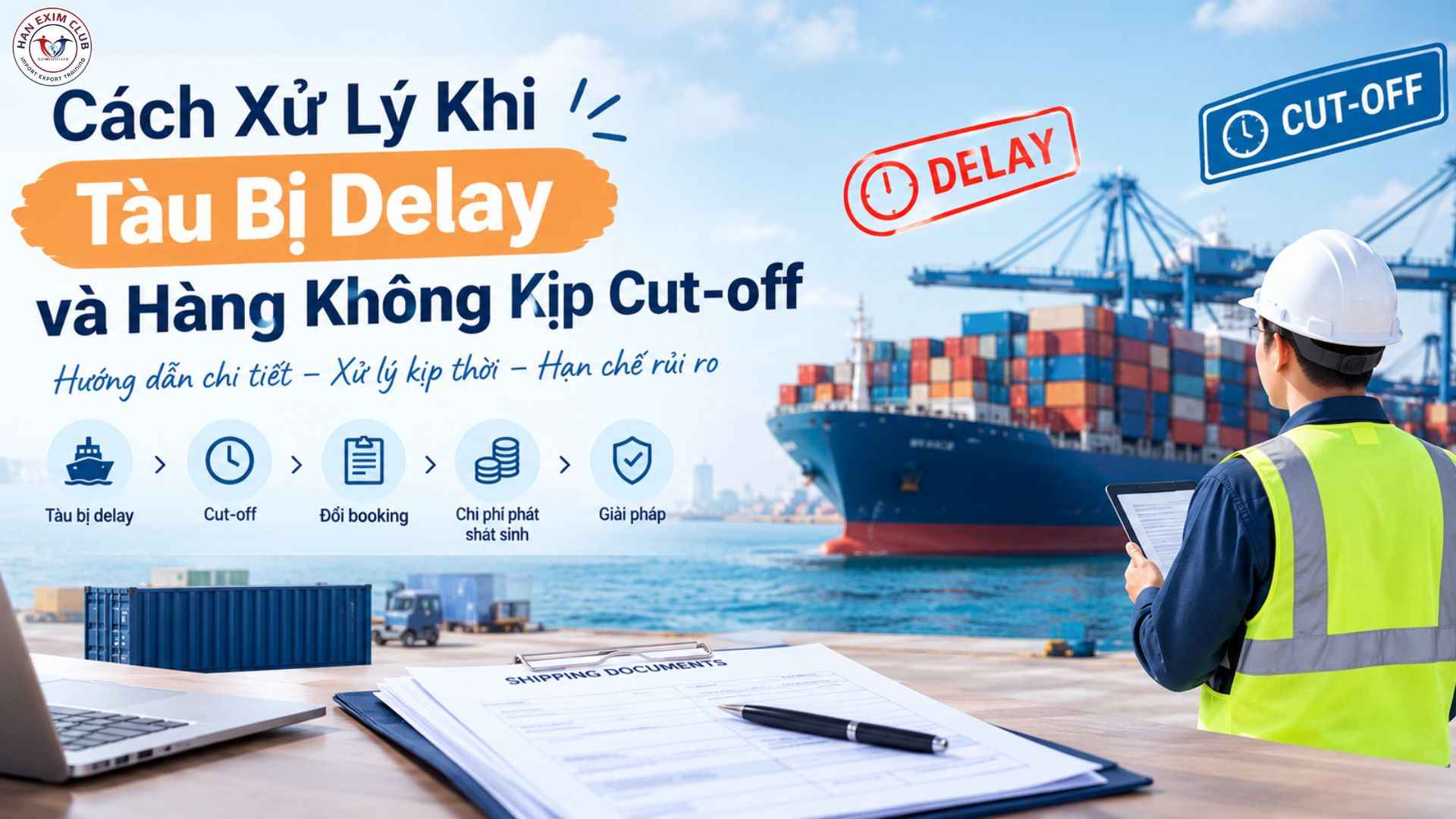Cách xử lý khi tàu bị delay và hàng không kịp cut off